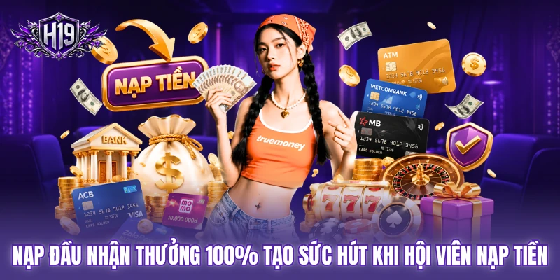 Nạp đầu nhận thưởng 100% tạo sức hút khi hội viên nạp tiền Nạp đầu nhận thưởng 100% tạo sức hút khi hội viên nạp tiền